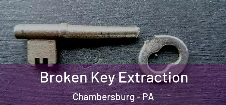 Broken Key Extraction Chambersburg - PA
