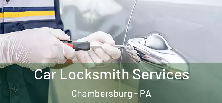 Car Locksmith Services Chambersburg - PA