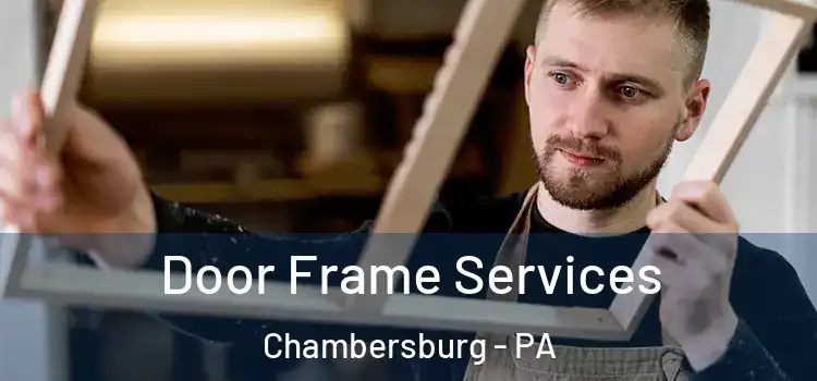Door Frame Services Chambersburg - PA