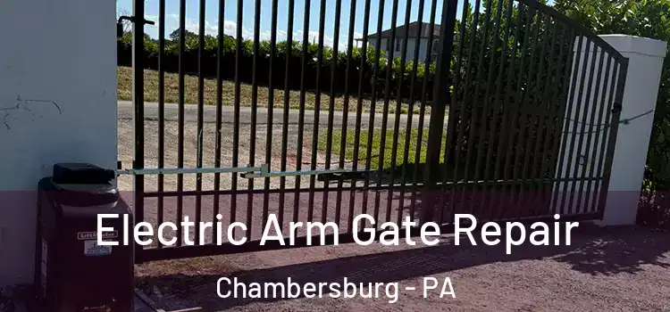 Electric Arm Gate Repair Chambersburg - PA