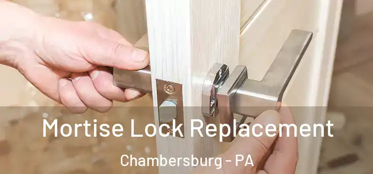 Mortise Lock Replacement Chambersburg - PA
