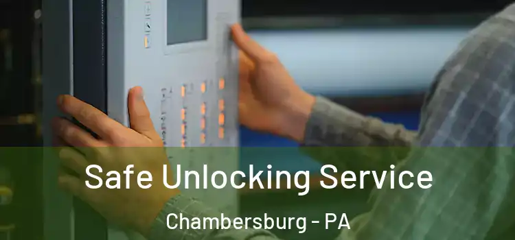 Safe Unlocking Service Chambersburg - PA