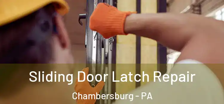 Sliding Door Latch Repair Chambersburg - PA