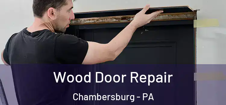 Wood Door Repair Chambersburg - PA